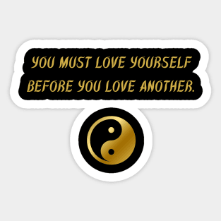 You Must Love Yourself Before You Love Another. Sticker